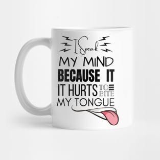 I Speak My Mind Because It Hurts To Bite My Tongue Mug